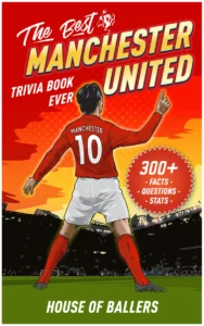 The Best Manchester United Trivia Book Ever: 300+ Interesting Trivia Questions and Random, Shocking, Fun Facts Every Red Devils Fan Needs to Know