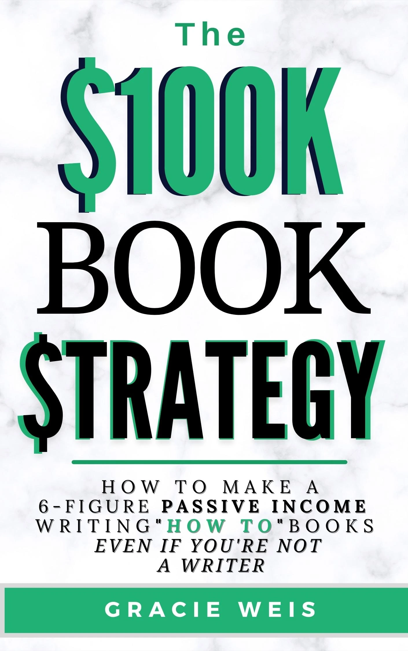The $100K Book Strategy: How to Make A 6-Figure Passive Income Writing “How To” Books Even If You’re Not a Writer