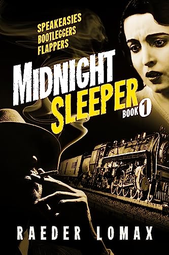 Midnight Sleeper: Speakeasies, Bootleggers, Flappers -A vengeful killer, on the run, in Jazz Age Prohibition America, hunts down a ravaging female bootlegger … (Midnight Sleeper Series Book 1)