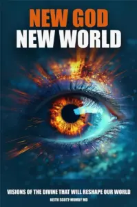 New God New World: Visions Of The Divine That Will Reshape Our World (Scriptures In The Making)