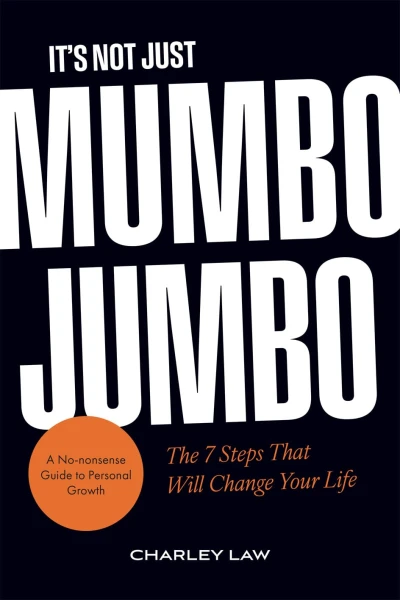 It’s Not Just Mumbo Jumbo: The 7 Steps That Will Change Your Life