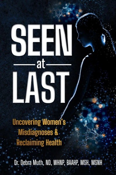 Seen At Last: Uncovering Women’s Misdiagnoses & Reclaiming Health